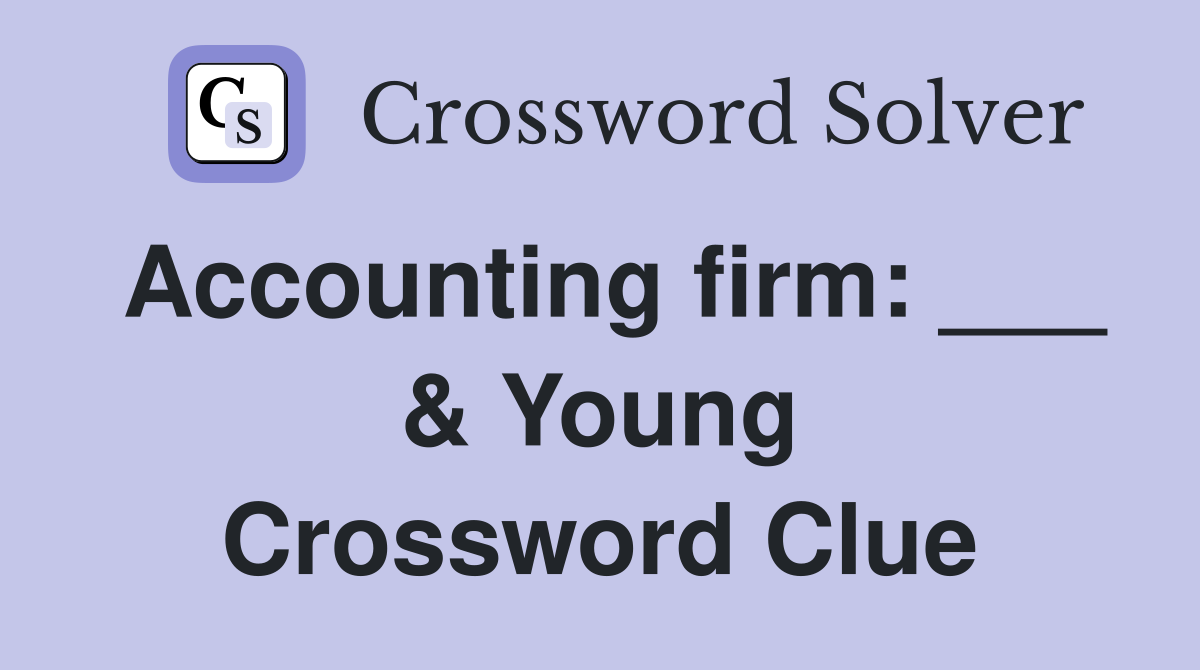 Accounting firm: ___ & Young Crossword Clue