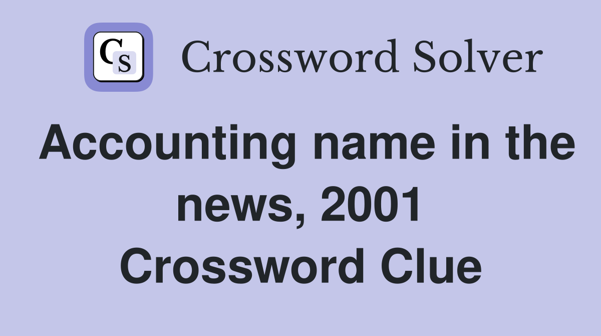 Accounting name in the news, 2001 Crossword Clue