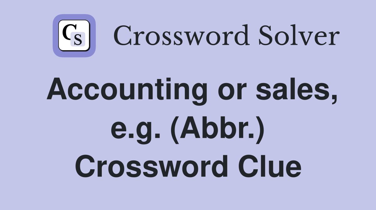 Accounting or sales, e.g. (Abbr.) Crossword Clue