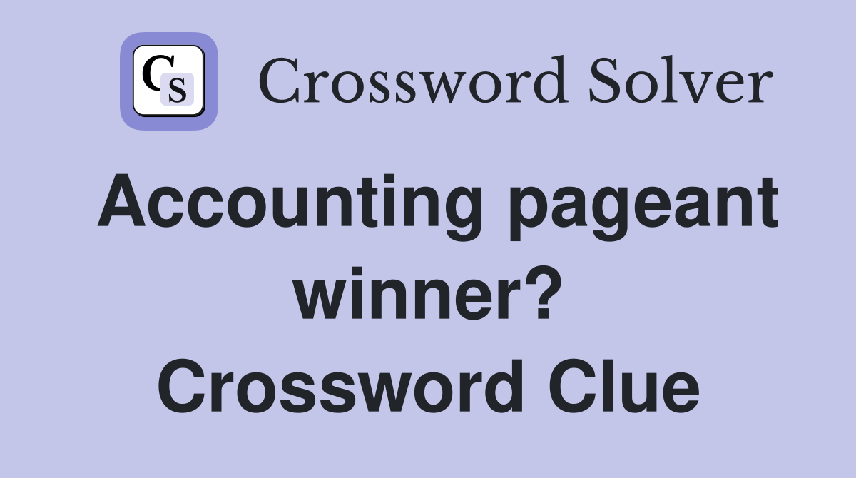 Accounting pageant winner? Crossword Clue