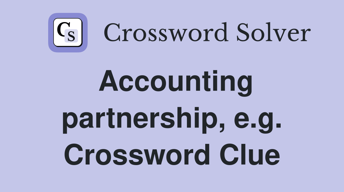 Accounting partnership, e.g. Crossword Clue