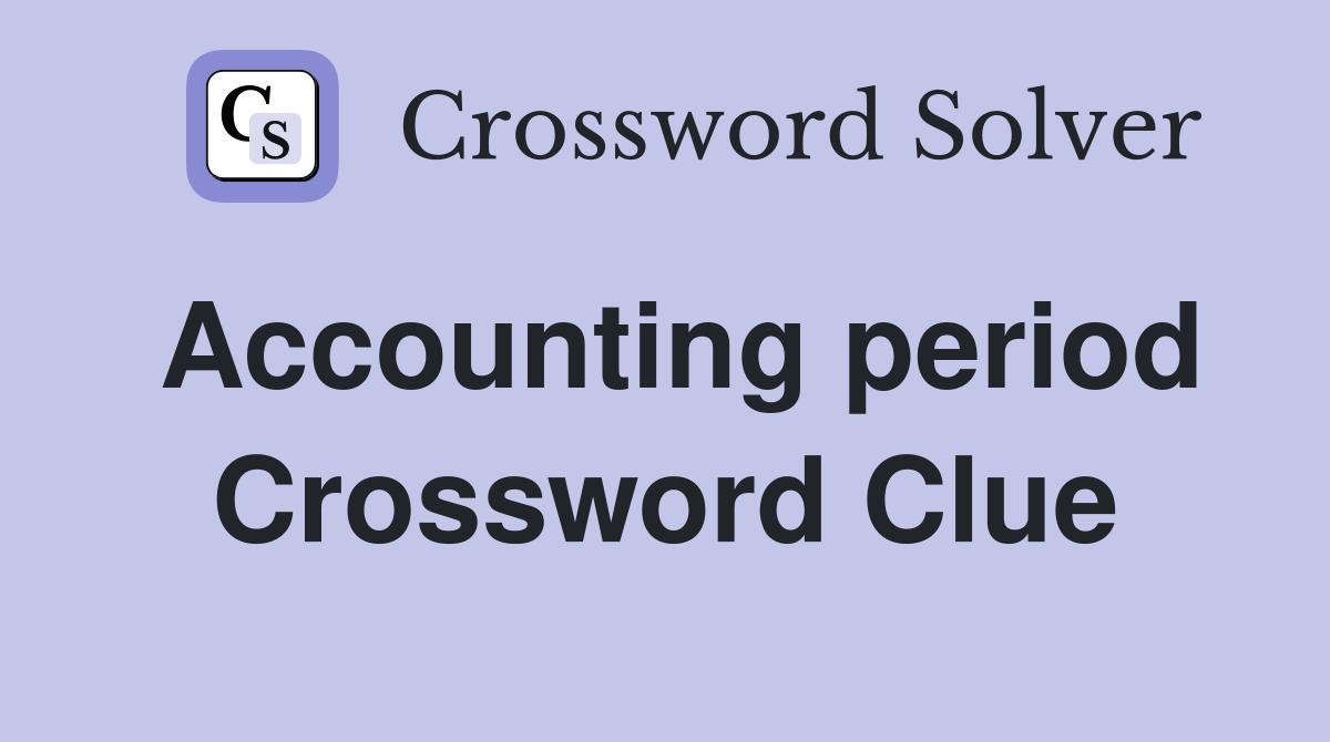 Accounting period Crossword Clue