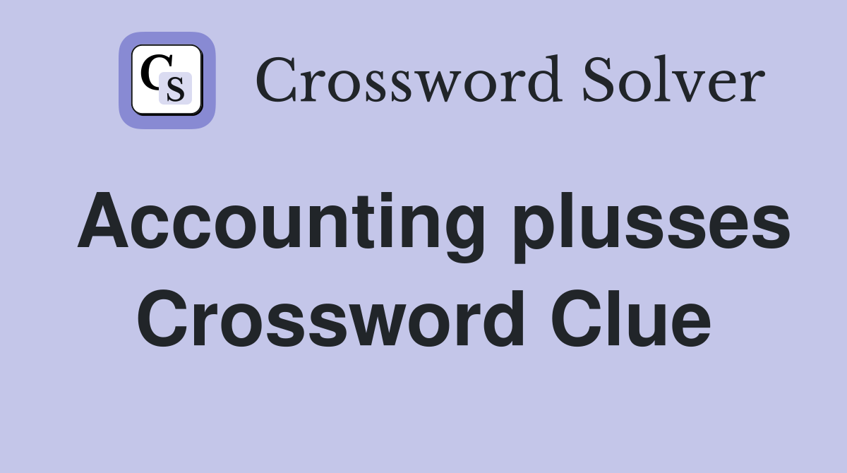 Accounting plusses Crossword Clue