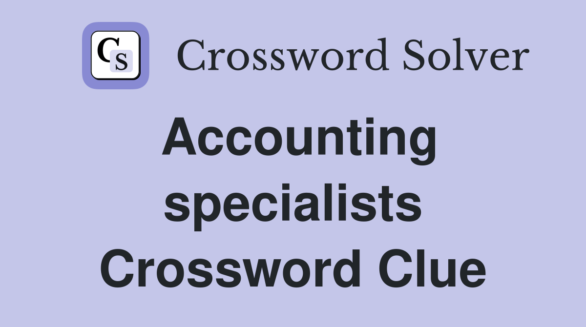 Accounting specialists Crossword Clue