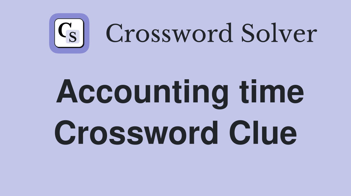 Accounting time Crossword Clue