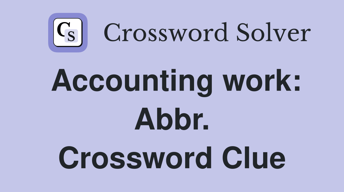 Accounting work: Abbr. Crossword Clue