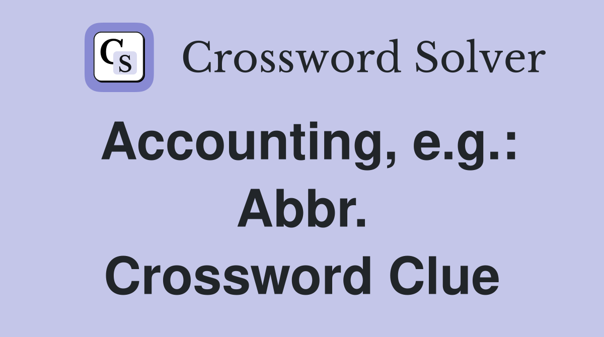 Accounting, e.g.: Abbr. Crossword Clue