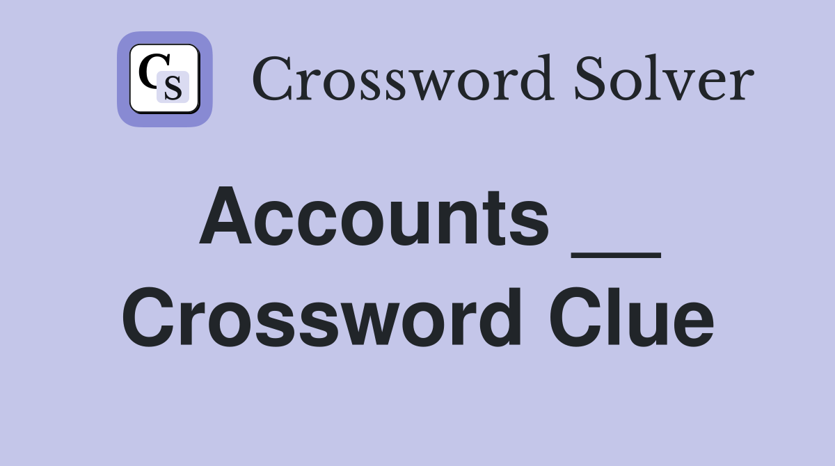 Accounts __ Crossword Clue