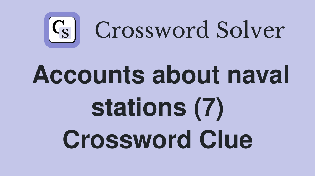 Accounts about naval stations (7) Crossword Clue