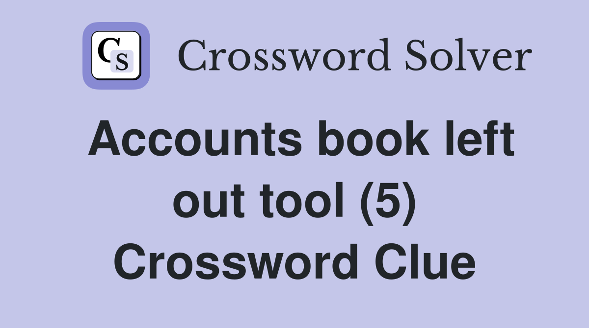 Accounts book left out tool (5) Crossword Clue