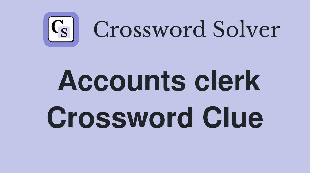 Accounts clerk Crossword Clue