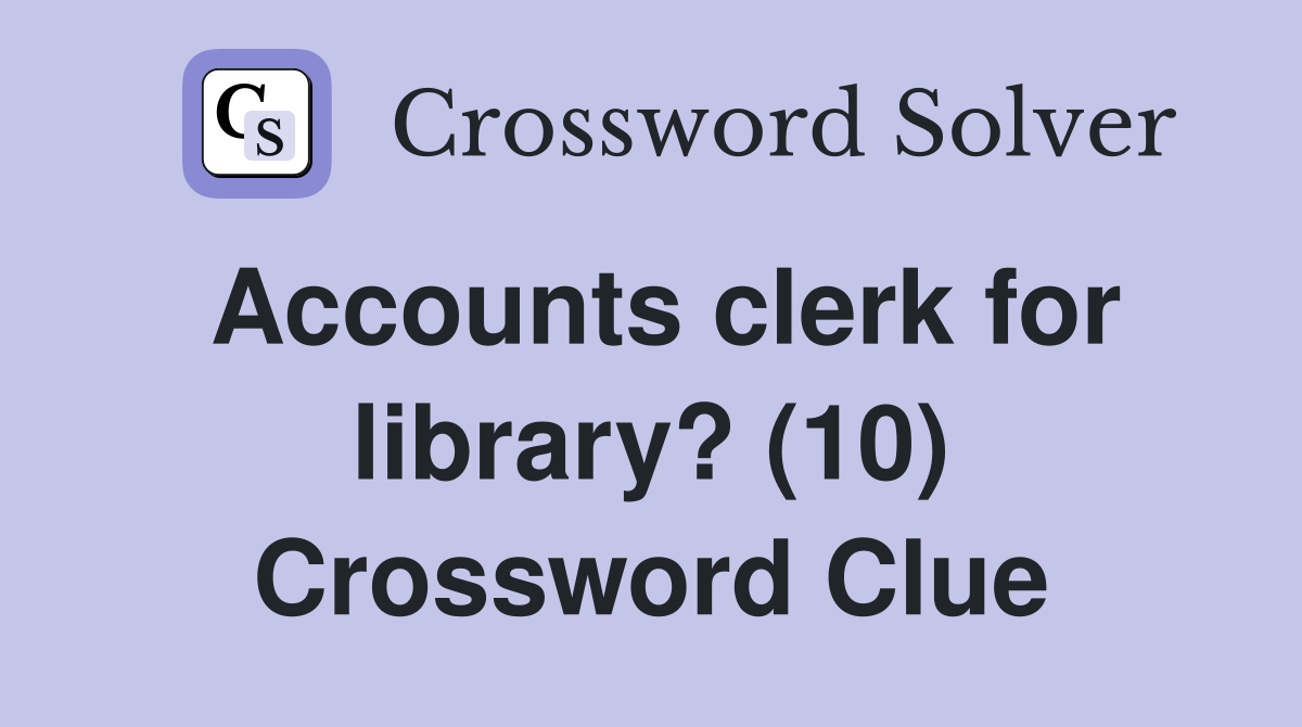 Accounts clerk for library? (10) Crossword Clue