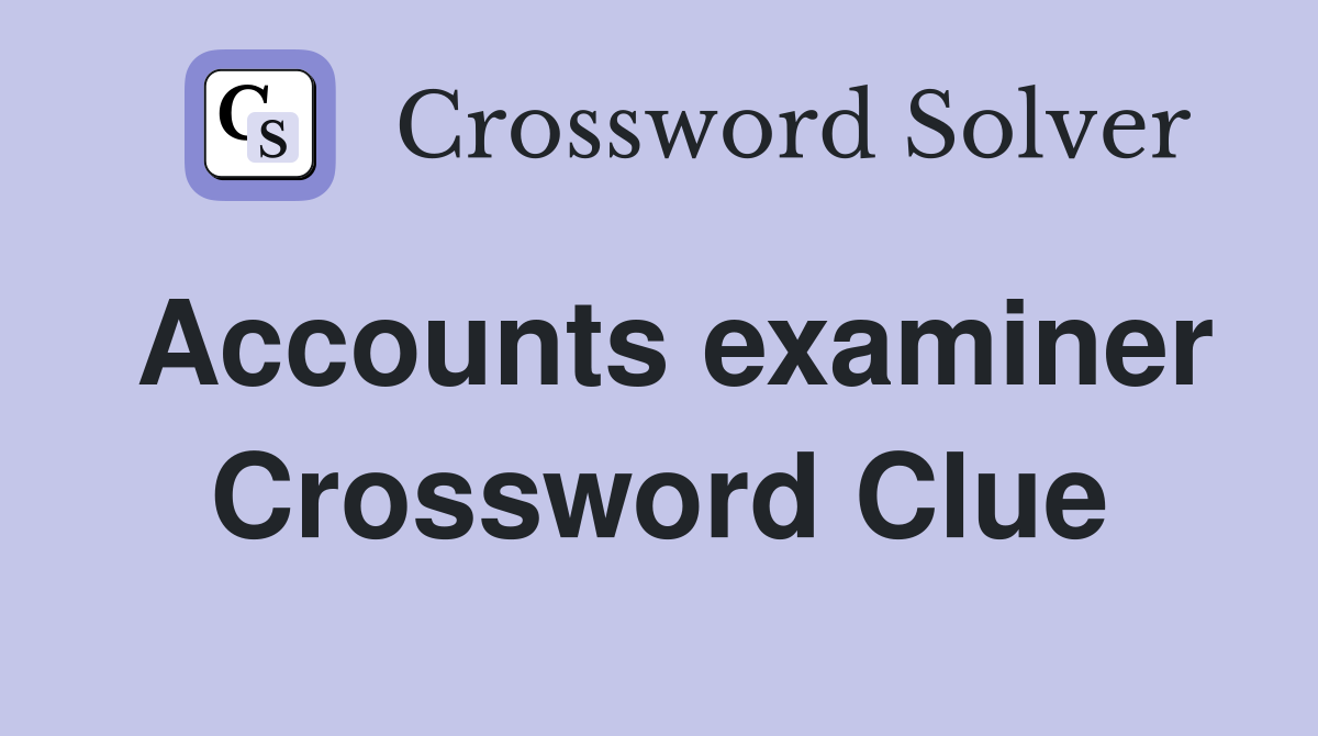 Accounts examiner Crossword Clue