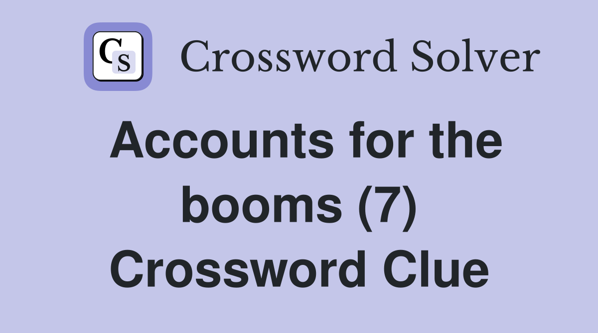 Accounts for the booms (7) Crossword Clue