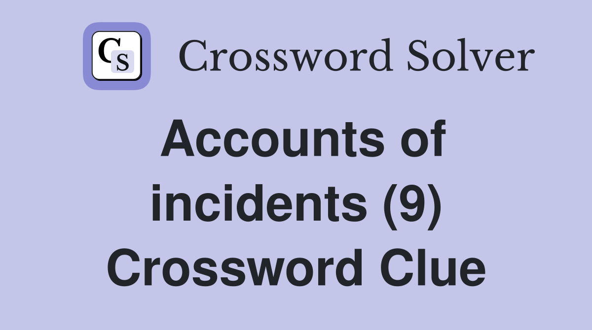 Accounts of incidents (9) Crossword Clue