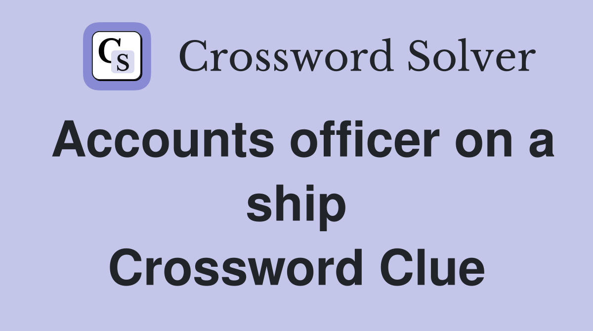 Accounts officer on a ship Crossword Clue