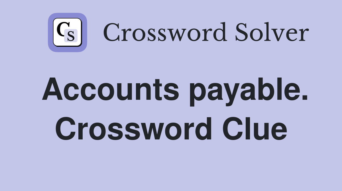 Accounts payable. Crossword Clue