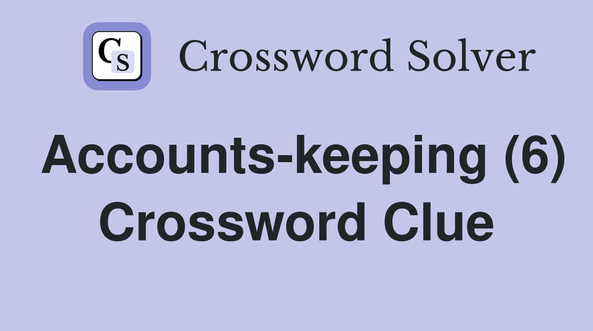 Accounts-keeping (6) Crossword Clue