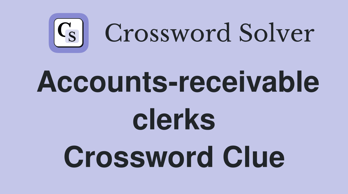 Accounts-receivable clerks Crossword Clue