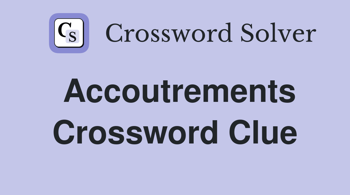 Accoutrements Crossword Clue
