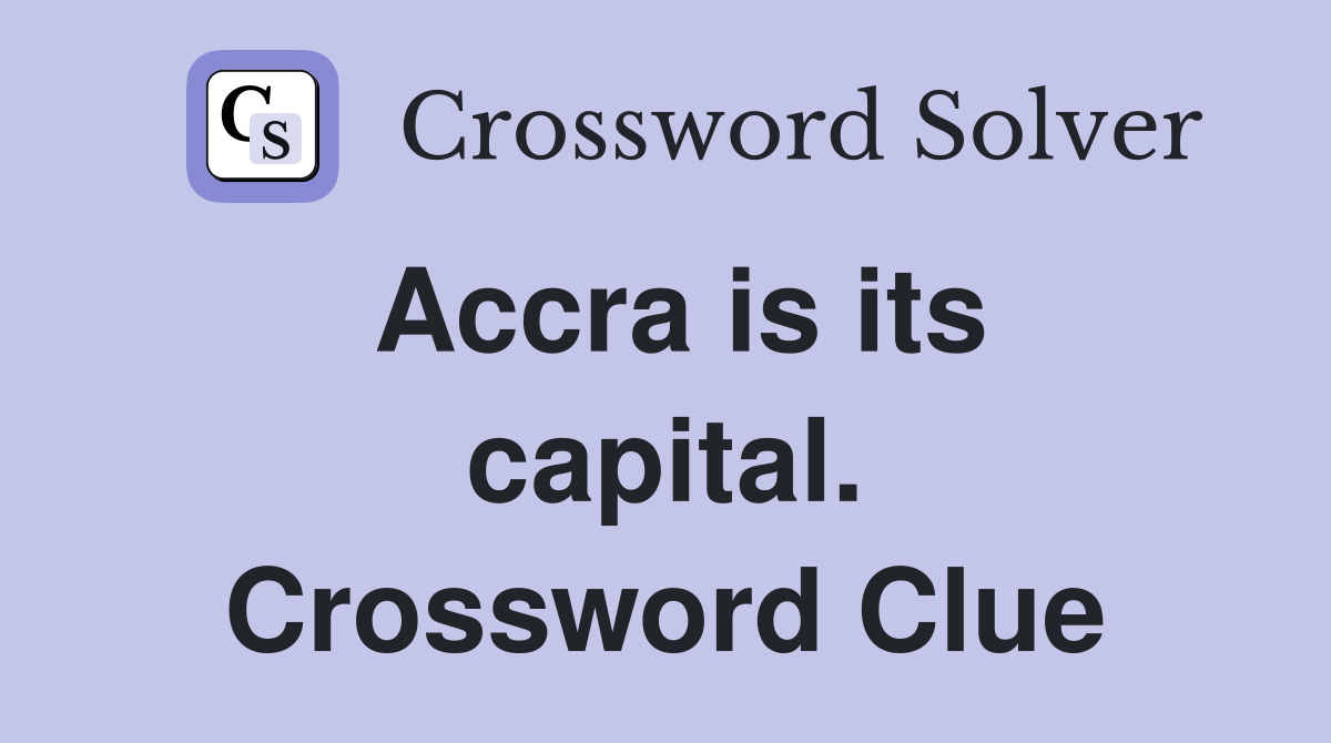 Accra is its capital. Crossword Clue