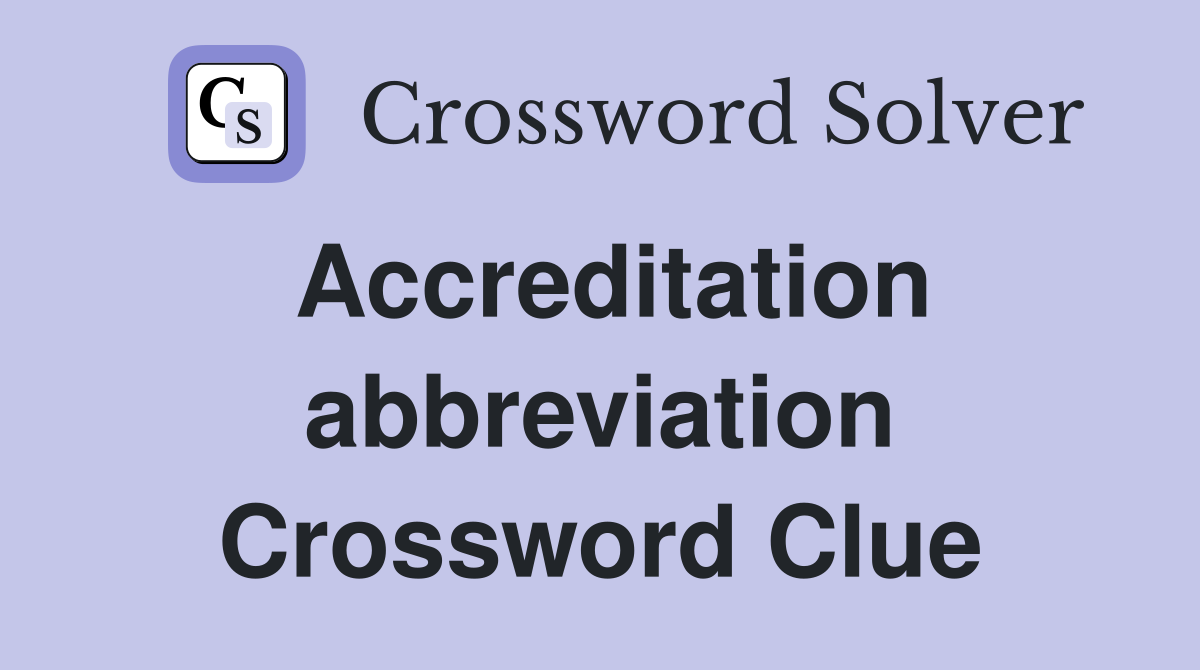 Accreditation abbreviation Crossword Clue