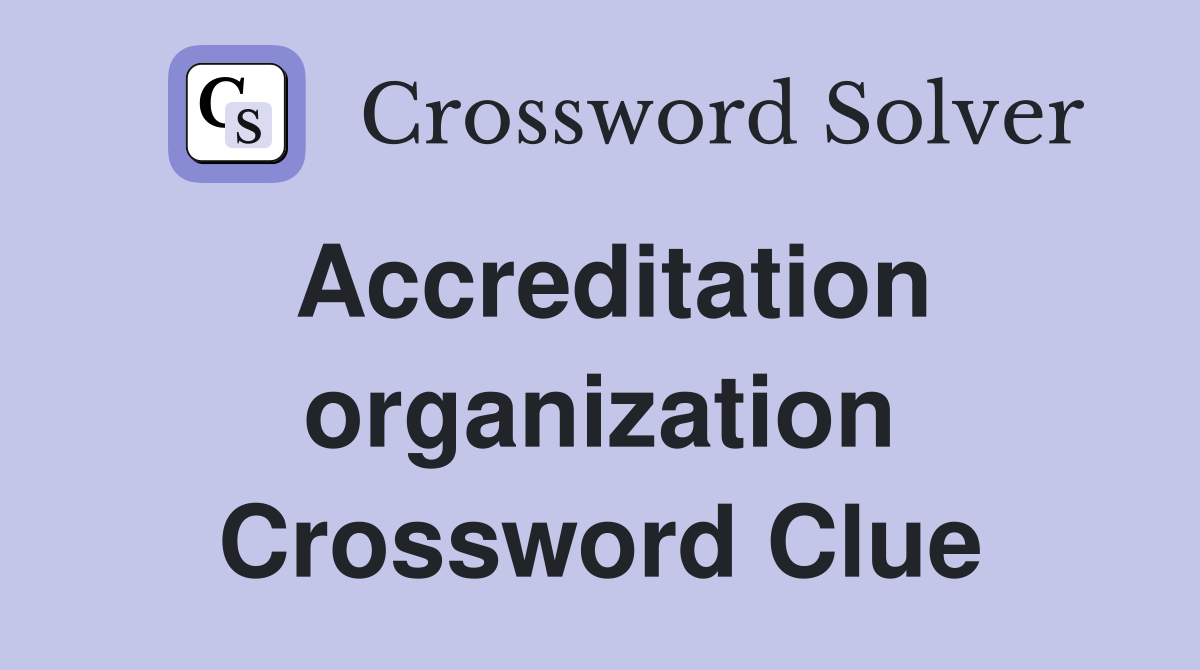 Accreditation organization Crossword Clue