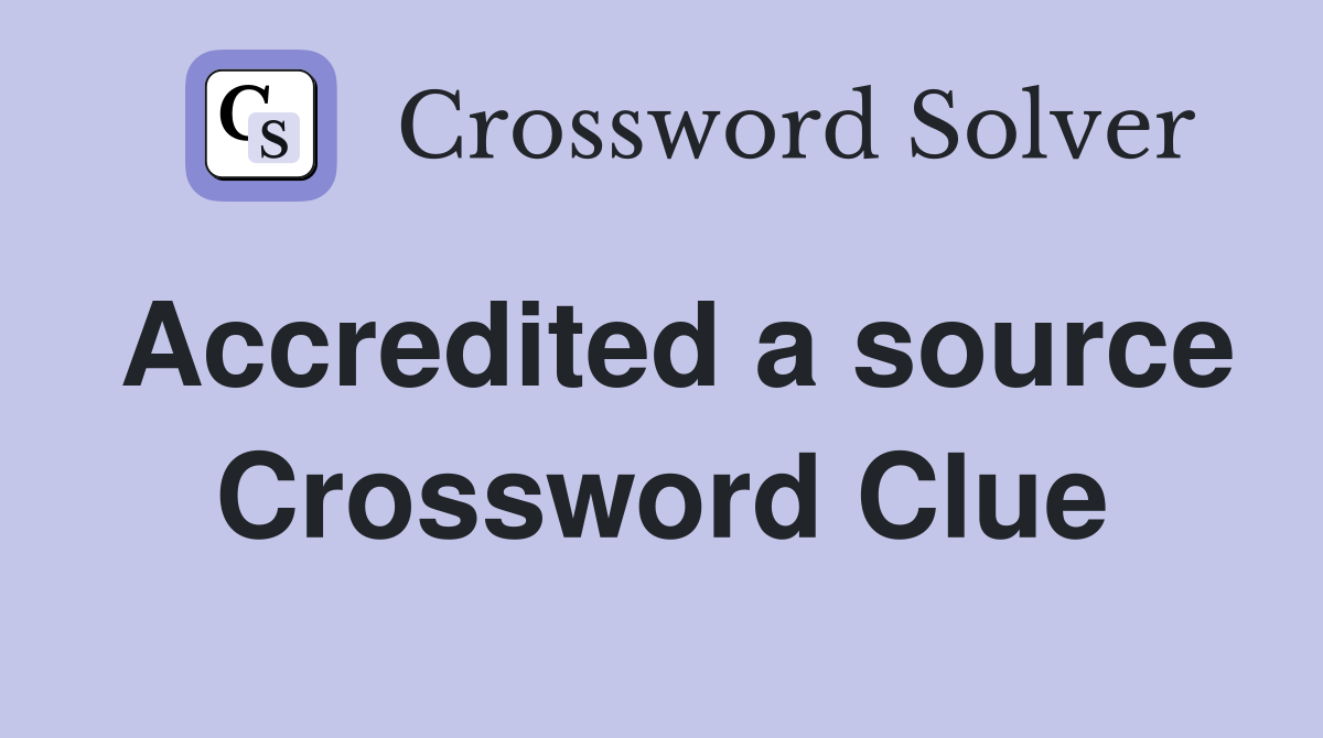 Accredited a source Crossword Clue