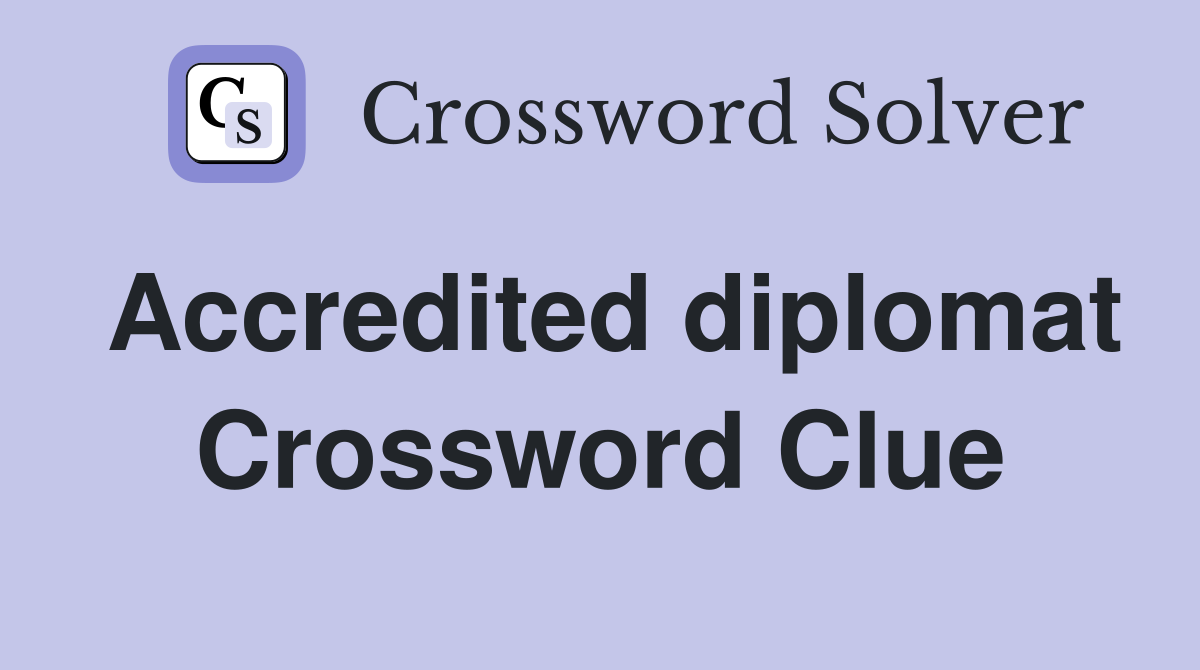 Accredited diplomat Crossword Clue