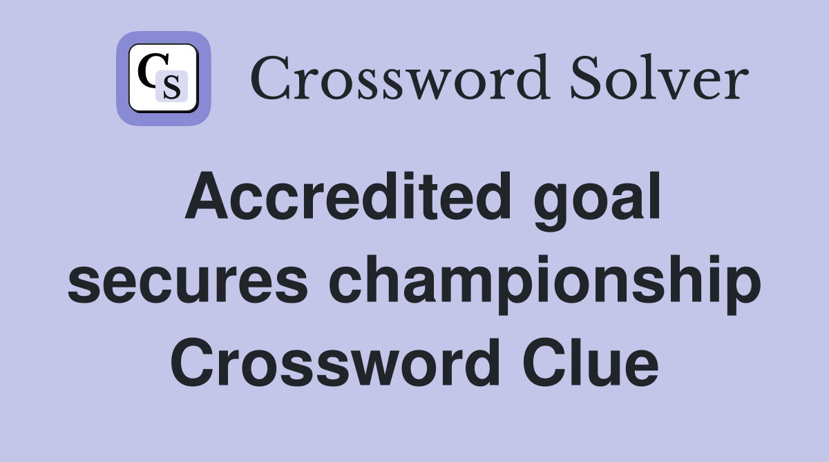 Accredited goal secures championship Crossword Clue