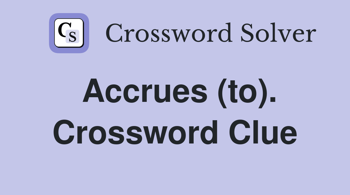 Accrues (to). Crossword Clue