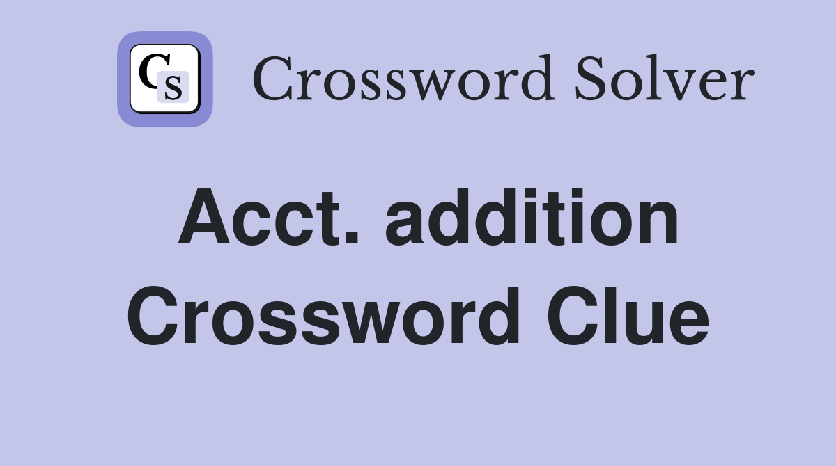 Acct. addition Crossword Clue