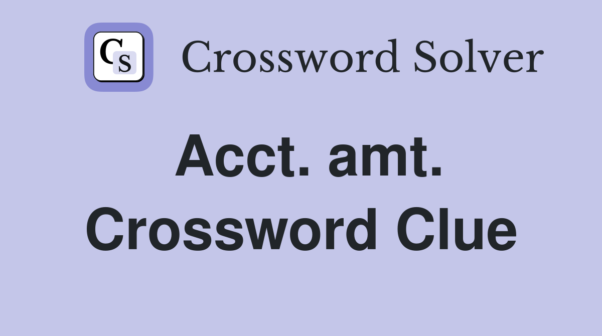 Acct. amt. Crossword Clue