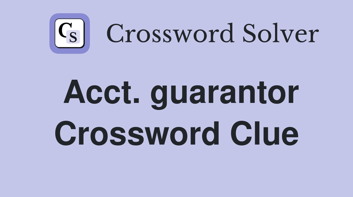 Acct. guarantor Crossword Clue