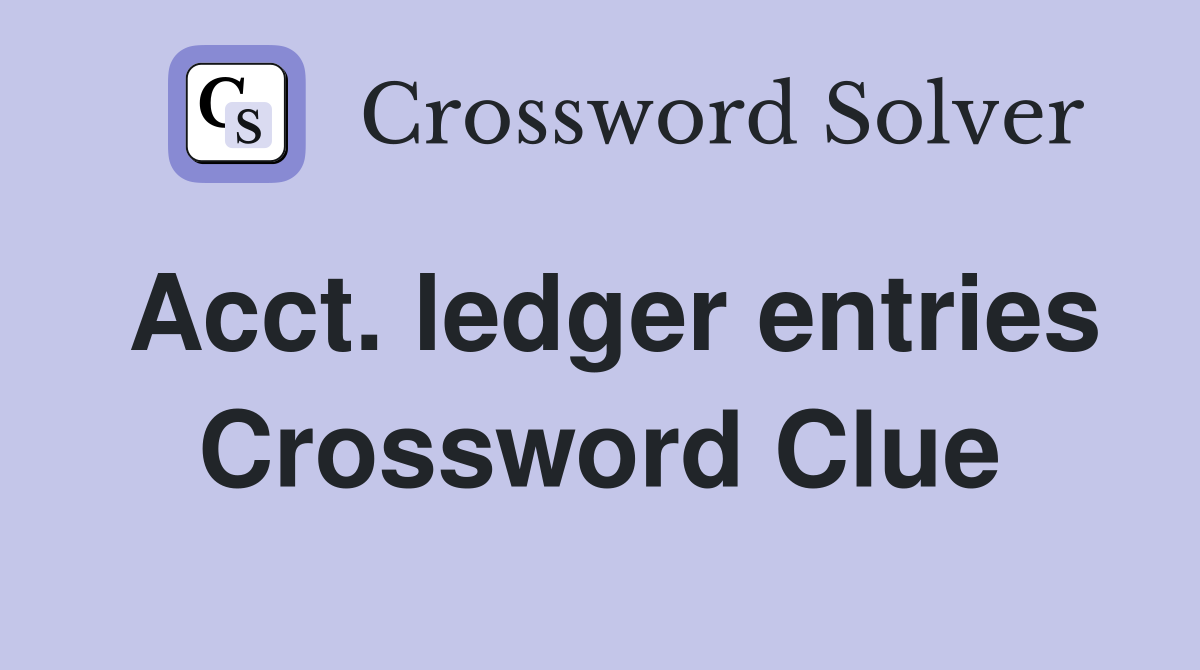 Acct. ledger entries Crossword Clue