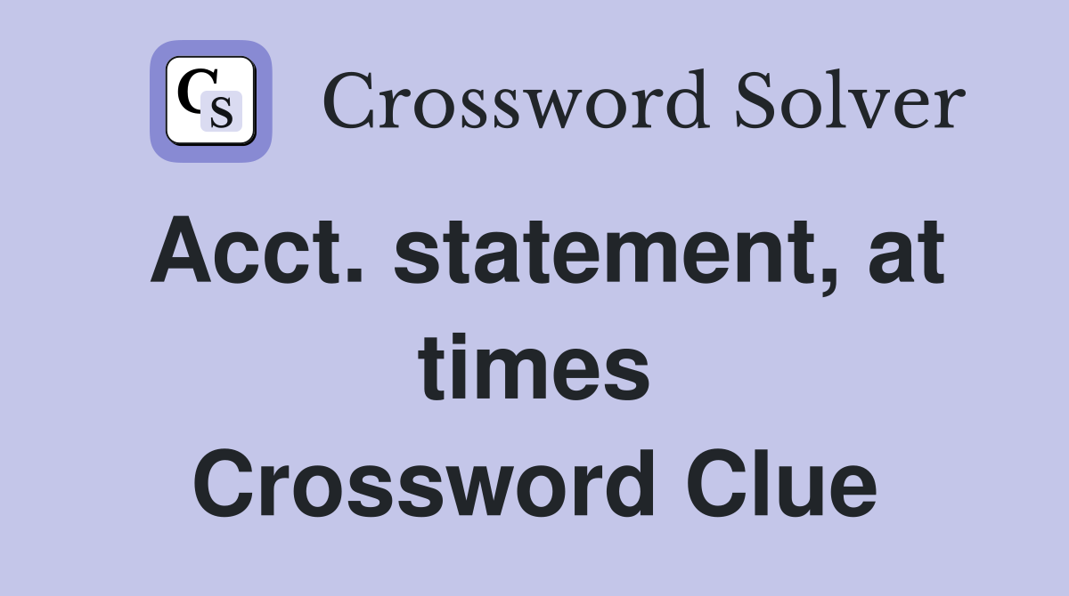 Acct. statement, at times Crossword Clue