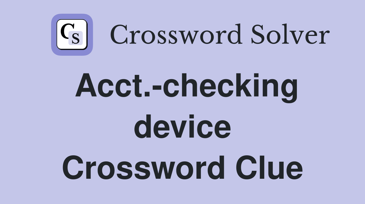 Acct.-checking device Crossword Clue