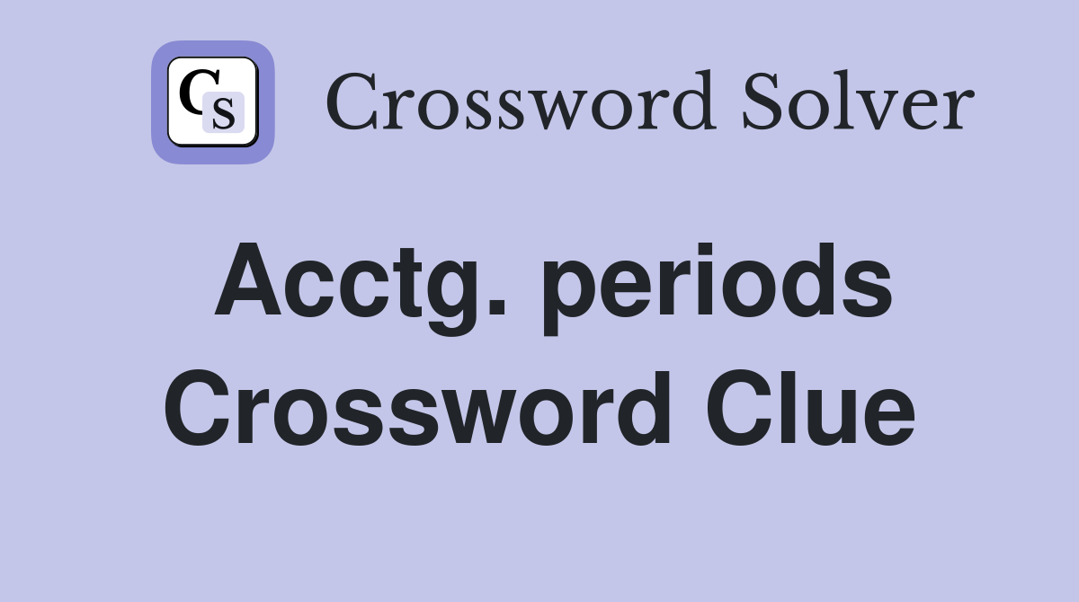 Acctg. periods Crossword Clue