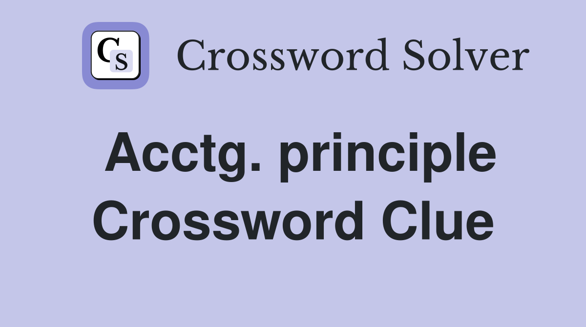Acctg. principle Crossword Clue