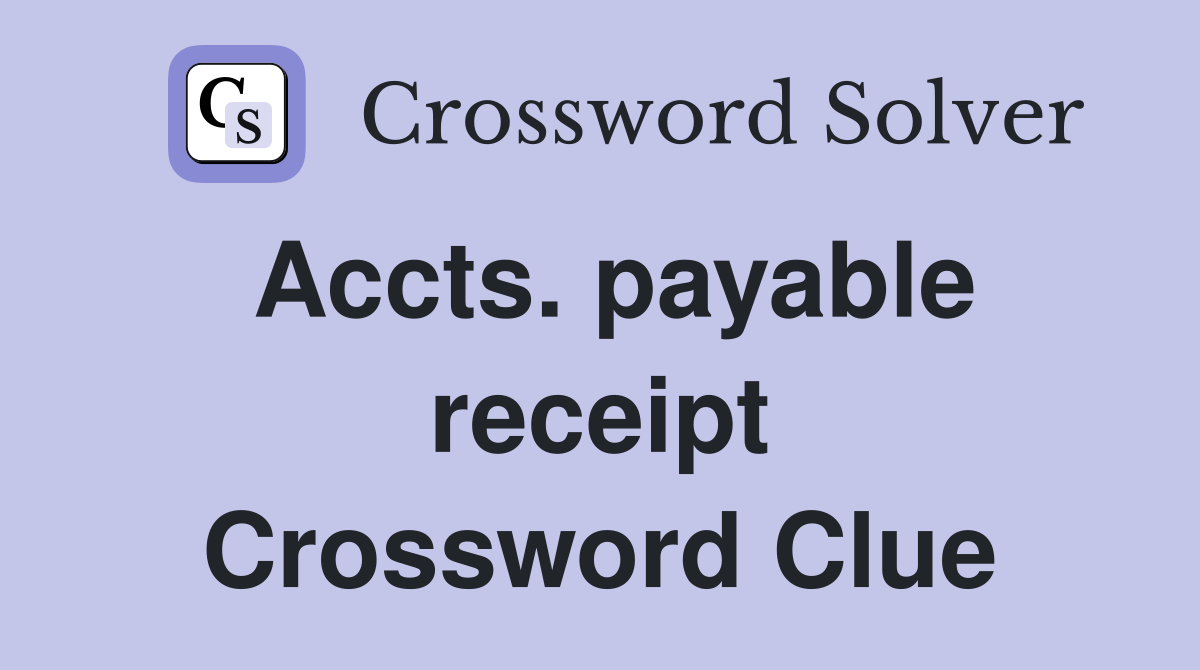 Accts. payable receipt Crossword Clue