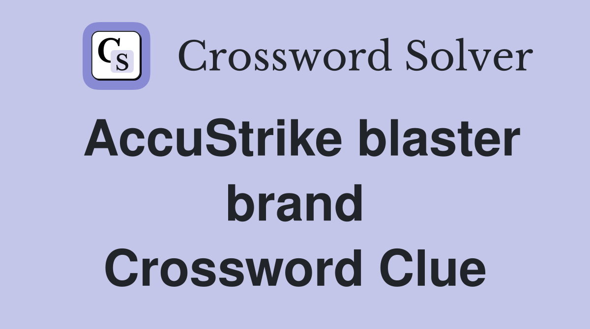 AccuStrike blaster brand Crossword Clue