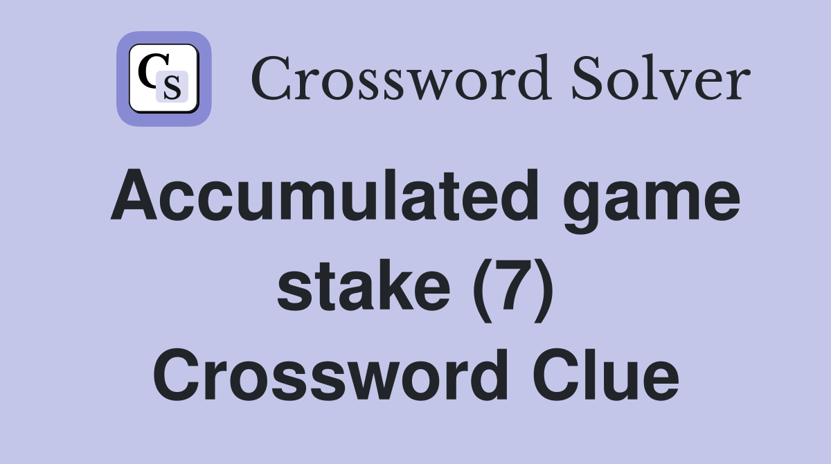 Accumulated game stake (7) Crossword Clue