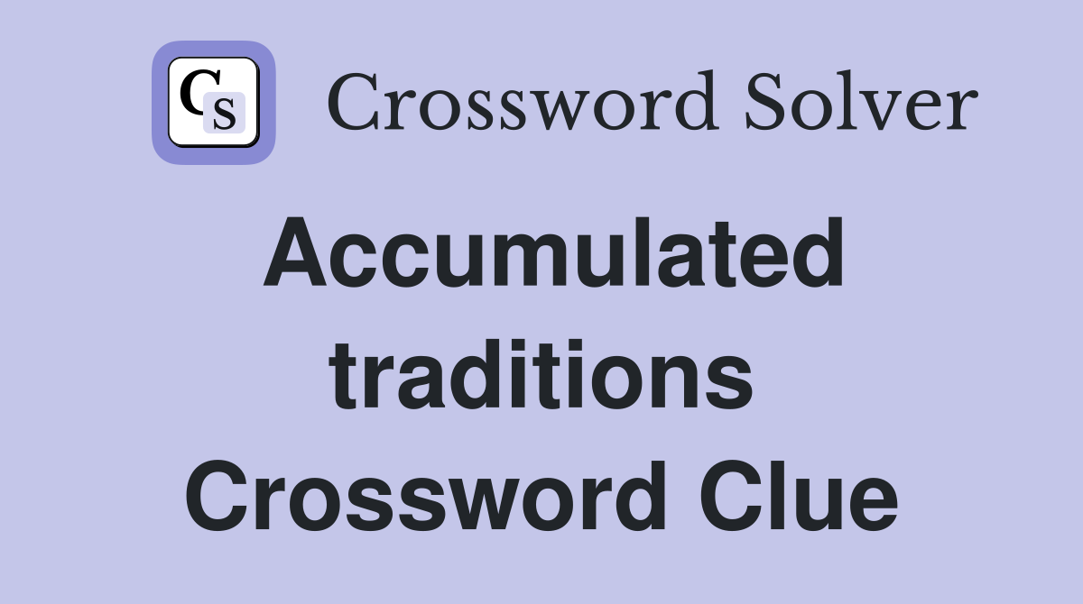 Accumulated traditions Crossword Clue