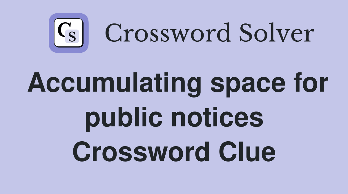 Accumulating space for public notices Crossword Clue