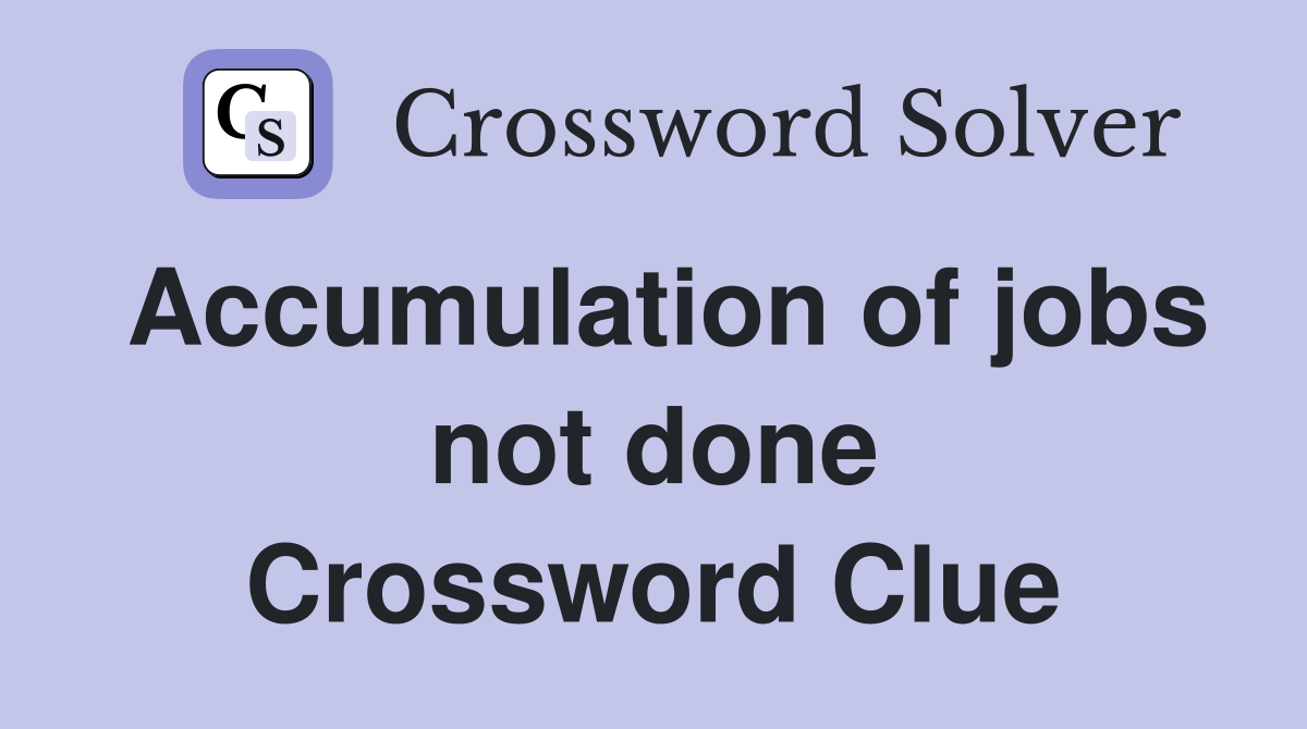 Accumulation of jobs not done Crossword Clue