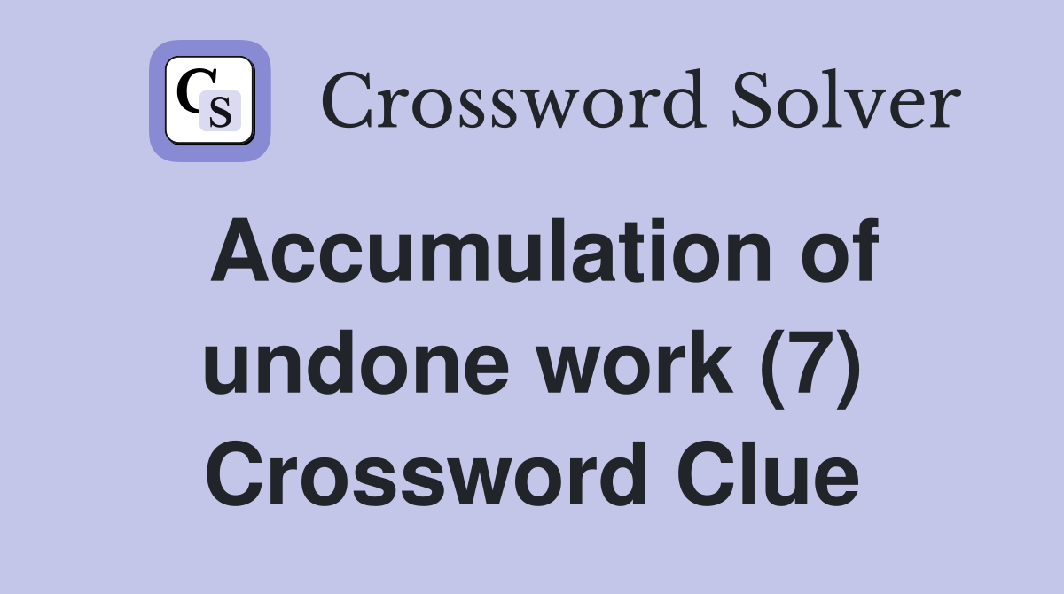 Accumulation of undone work (7) Crossword Clue