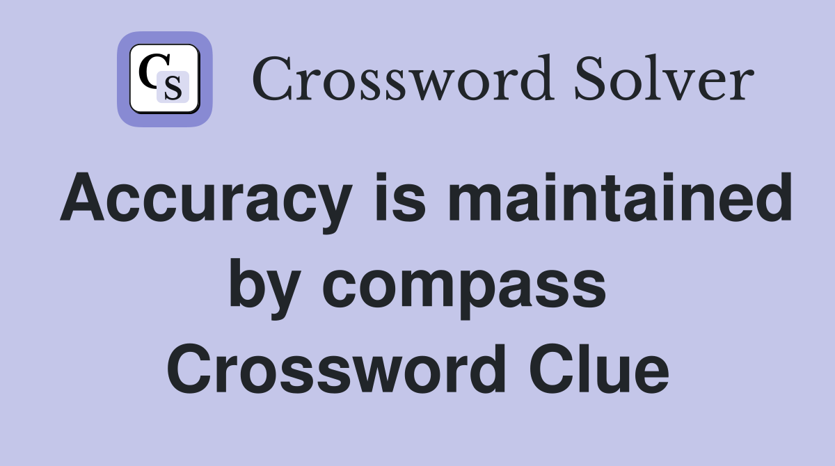 Accuracy is maintained by compass Crossword Clue
