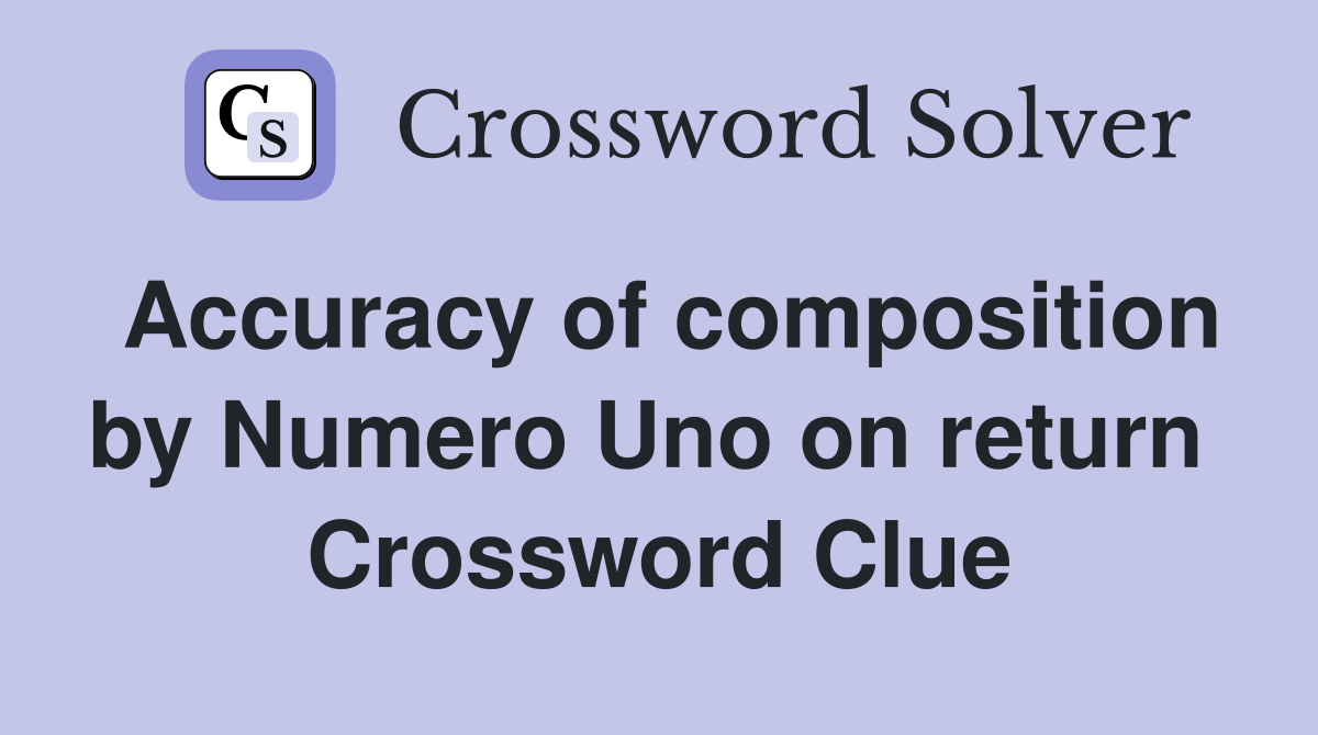 Accuracy of composition by Numero Uno on return  Crossword Clue