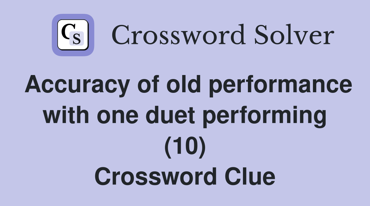 Accuracy of old performance with one duet performing (10) Crossword Clue