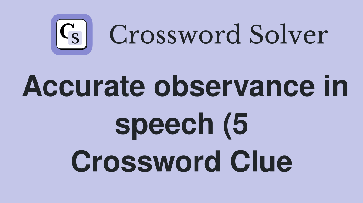 Accurate observance in speech (5) Crossword Clue Answers Crossword Accurate observance in speech (5) Crossword Clue Answers Crossword